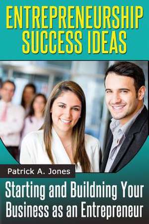 Entrepreneur Success Ideas de Patrick a. Jones