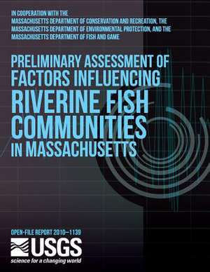 Preliminary Assessment of Factors Influencing Riverine Fish Communities in Massachusetts de U. S. Department of the Interior