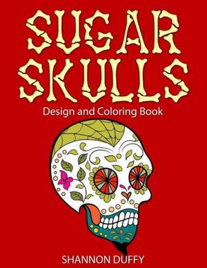 Sugar Skulls Design & Coloring Book de Shannon Duffy