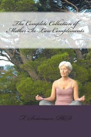 The Complete Collection of Mother-In-Law Compliments de Dr F. Svarmor