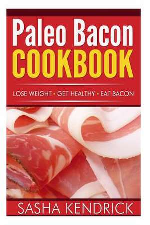 Paleo Bacon Cookbook de Sasha Kendrick