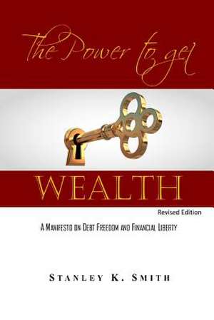 The Power to Get Wealth de Stanley K. Smith