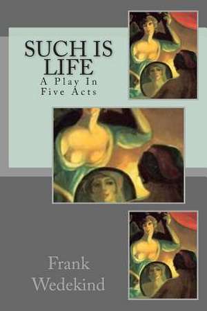 Such Is Life de Frank Wedekind
