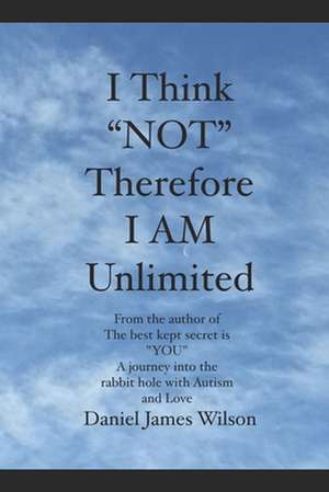 I Think Not Therefore I Am Unlimited de Daniel James Wilson