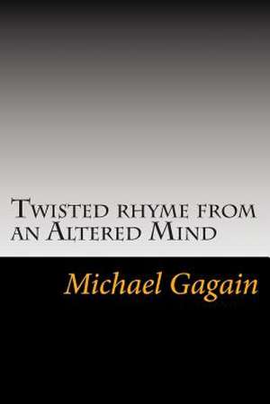 Twisted Rhyme from an Altered Mind de Michael Gagain