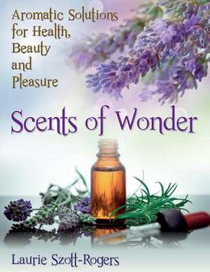 Scents of Wonder de Laurie Szott-Rogers