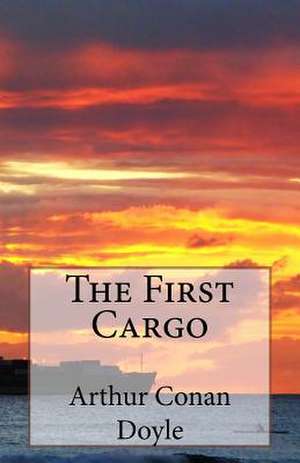 The First Cargo de Arthur Conan Doyle