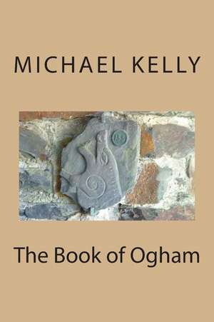 The Book of Ogham de Michael Kelly