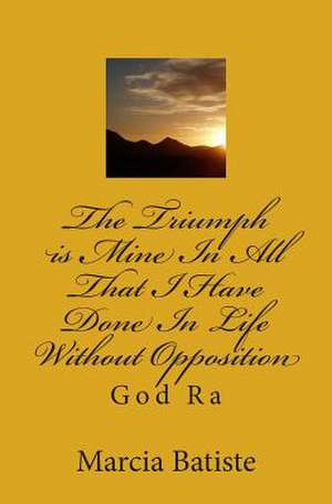 The Triumph Is Mine in All That I Have Done in Life Without Opposition de Wilson, Marcia Batiste Smith