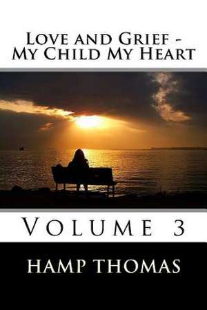 Love and Grief - My Child My Heart de D. Hampton Thomas