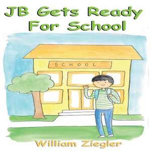 Jb Gets Ready for School de William Ziegler