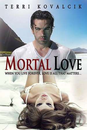 Mortal Love de Terri L. Kovalcik