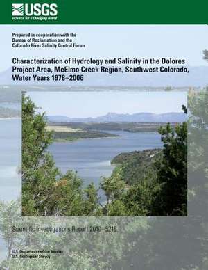 Characterization of Hydrology and Salinity in the Dolores Project Area, McElmo Creek Region, Southwest Colorado, Water Years 1978?2006 de U. S. Department of the Interior