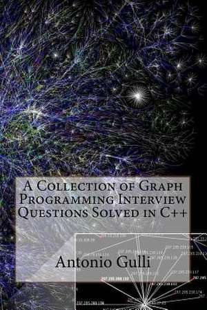 A Collection of Graph Programming Interview Questions Solved in C++ (Volume 2) de Dr Antonio Gulli