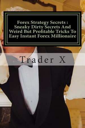 Forex Strategy Secrets de Trader X