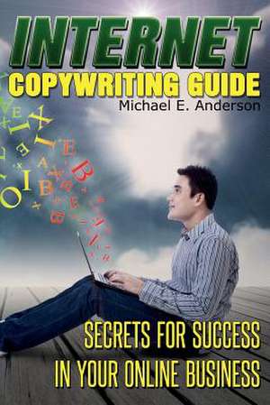 Internet Copywriting Guide de Michael E. Anderson