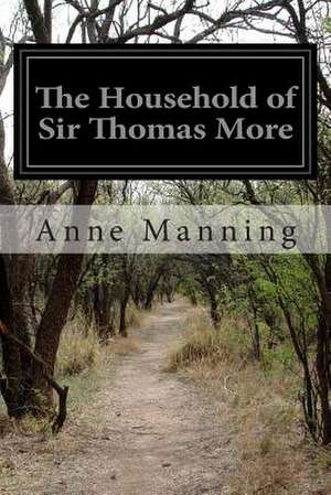 The Household of Sir Thomas More de Anne Manning