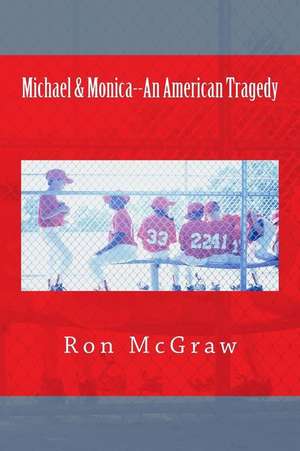 Michael & Monica--An American Tragedy de Ron McGraw