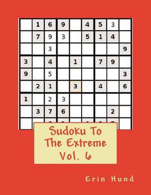 Sudoku to the Extreme Vol. 6 de Erin Hund