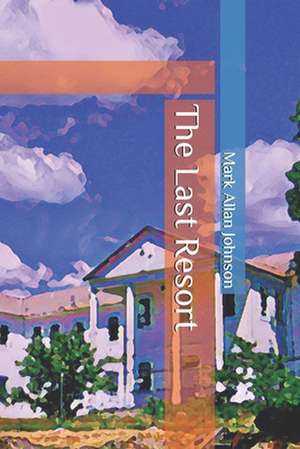 The Last Resort de Mark Allan Johnson