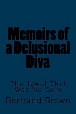 Memoirs of a Delusional Diva de Bertrand Brown