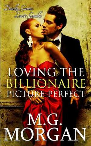 Loving the Billionaire Picture Perfect de M. G. Morgan