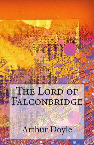 The Lord of Falconbridge de Arthur Conan Doyle