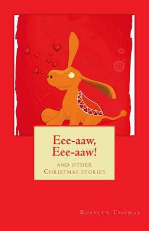 Eee-Aaw, Eee-Aaw! and Other Christmas Stories de Rosslyn Thomas