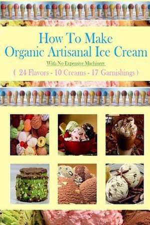 How to Make Organic Artisanal Ice Cream. de Eric Hovsepian