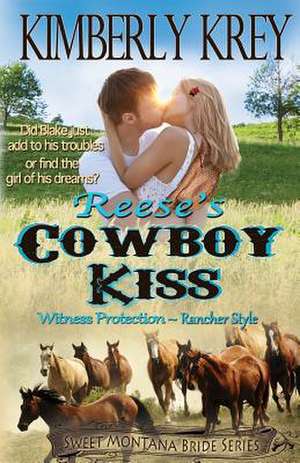 Reese's Cowboy Kiss Witness Protection Rancher Style de Kimberly Krey