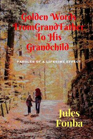 Golden Words from Grandfather to His Grandchild de Jules Fonba