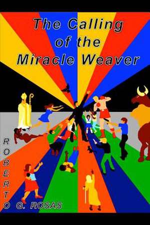 The Calling of the Miracle Weaver de Rosas Jr, MR Roberto G.