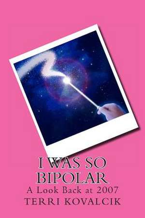 I Was So Bipolar de Terri L. Kovalcik