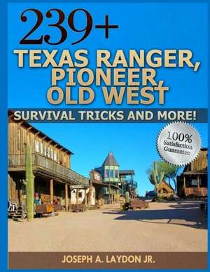 239+ Texas Ranger, Pioneer, Old West, ? Survival Tricks and More! de MR Joseph a. Laydon Jr