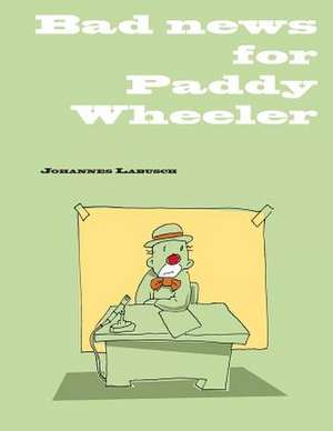 Bad News for Paddy Wheeler de Johannes Labusch