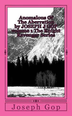 Anomalous of the Aberration by Joseph J GOP Volume 1 the Knight Revenger Series de Joseph J. Gop