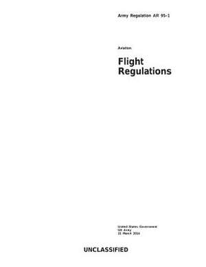 Army Regulation AR 95-1 Aviation Flight Regulations 11 March 2014 de United States Government Us Army