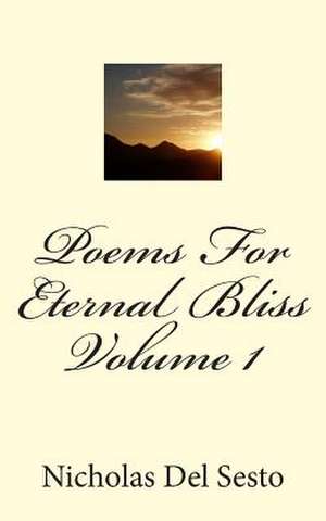 Poems for Eternal Bliss Volume 1 de Nicholas Del Sesto