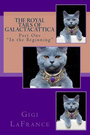 The Royal Tails of Galactacattica de Gigi LaFrance