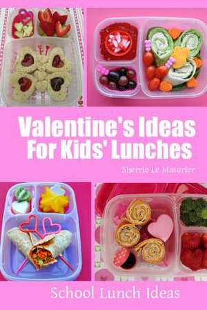 Valentine's Ideas for Kids' Lunches de Sherrie Le Masurier