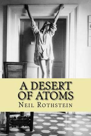 A Desert of Atoms de MR Neil Rothstein