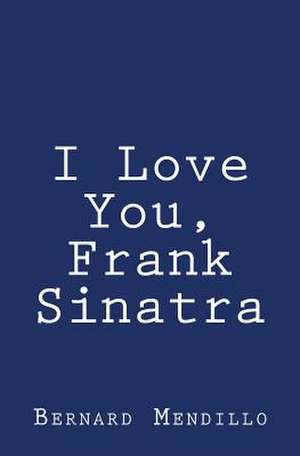 I Love You, Frank Sinatra de Bernard Mendillo