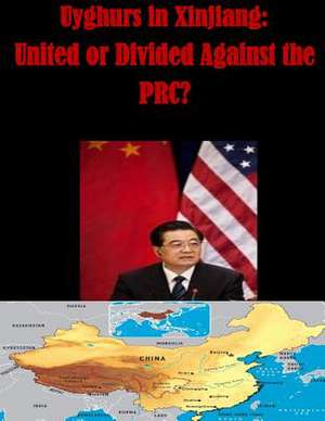 Uyghurs in Xinjiang - United or Divided Against the PRC de Naval Postgraduate School