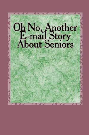 Oh No, Another E-mail Story about Seniors de Lewis a. Armstrong