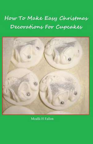 How to Make Easy Christmas Decorations for Cupcakes de Mealla H. Fallon