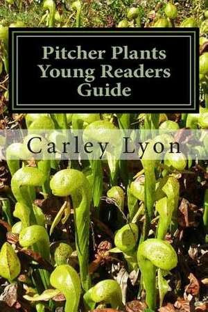 Pitcher Plants Young Readers Guide de Carley Lyon