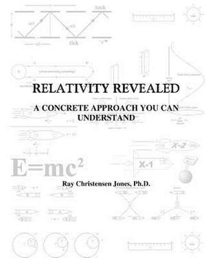 Relativity Revealed de Ray C. Jones Ph. D.