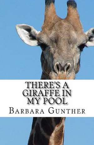 There's a Giraffe in My Pool de Barbara Gunther