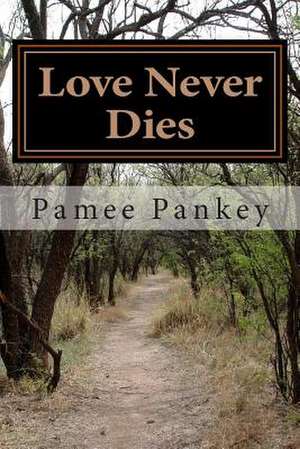 Love Never Dies - Large Print de Pamee Pankey