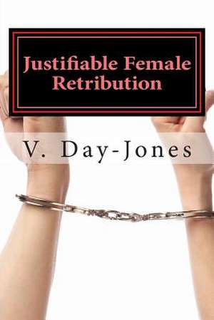 Justifiable Female Retribution de V. Day-Jones